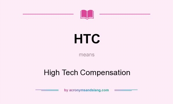 What does HTC mean? It stands for High Tech Compensation