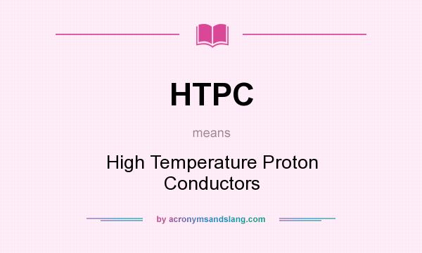 What does HTPC mean? It stands for High Temperature Proton Conductors