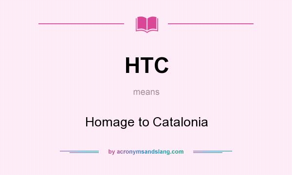 What does HTC mean? It stands for Homage to Catalonia