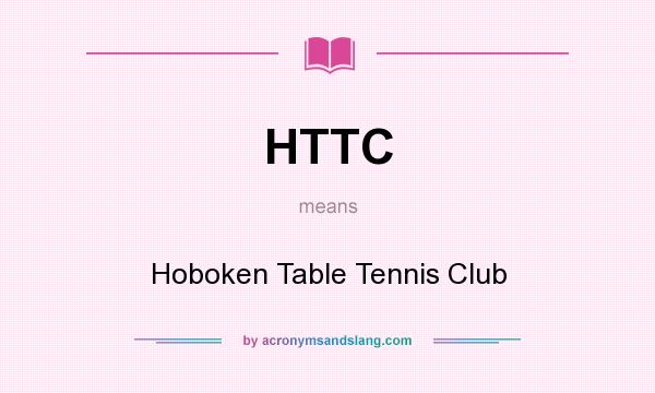 What does HTTC mean? It stands for Hoboken Table Tennis Club
