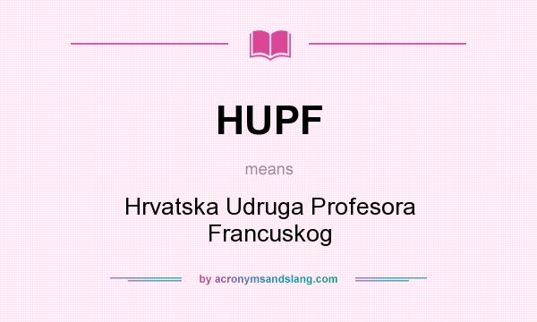 What does HUPF mean? It stands for Hrvatska Udruga Profesora Francuskog