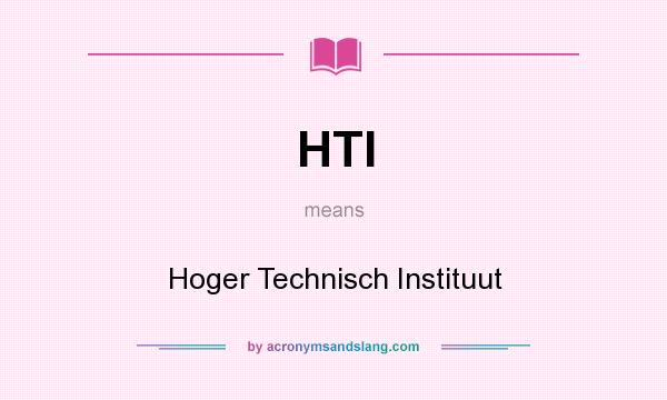 What does HTI mean? It stands for Hoger Technisch Instituut