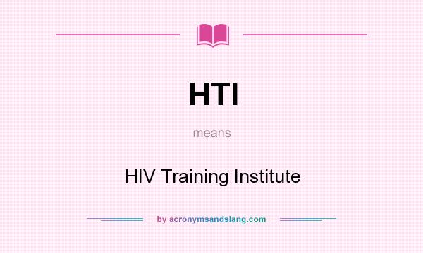 What does HTI mean? It stands for HIV Training Institute