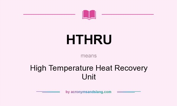 What does HTHRU mean? It stands for High Temperature Heat Recovery Unit
