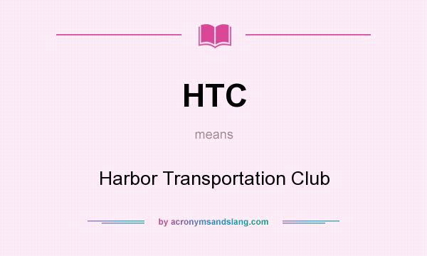 What does HTC mean? It stands for Harbor Transportation Club