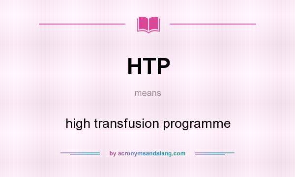 What does HTP mean? It stands for high transfusion programme