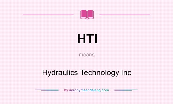 What does HTI mean? It stands for Hydraulics Technology Inc