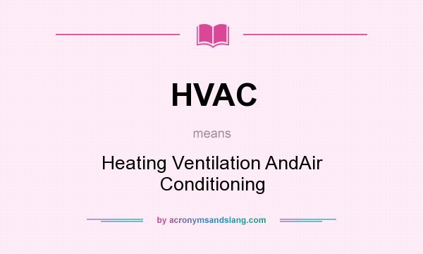 What does HVAC mean? It stands for Heating Ventilation AndAir Conditioning