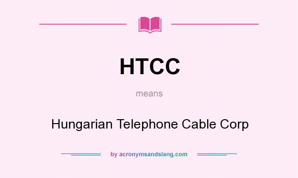 What does HTCC mean? It stands for Hungarian Telephone Cable Corp