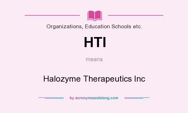 What does HTI mean? It stands for Halozyme Therapeutics Inc