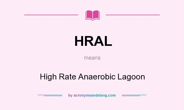 What does HRAL mean? It stands for High Rate Anaerobic Lagoon