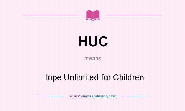 What does HUC mean? It stands for Hope Unlimited for Children