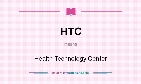 What does HTC mean? It stands for Health Technology Center