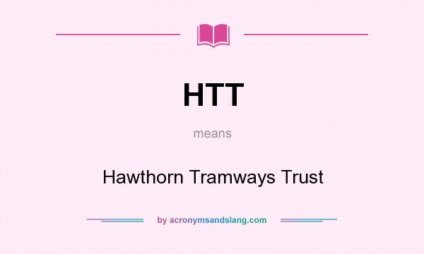 What does HTT mean? It stands for Hawthorn Tramways Trust