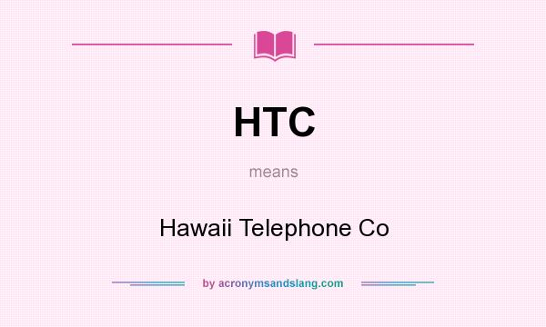 What does HTC mean? It stands for Hawaii Telephone Co