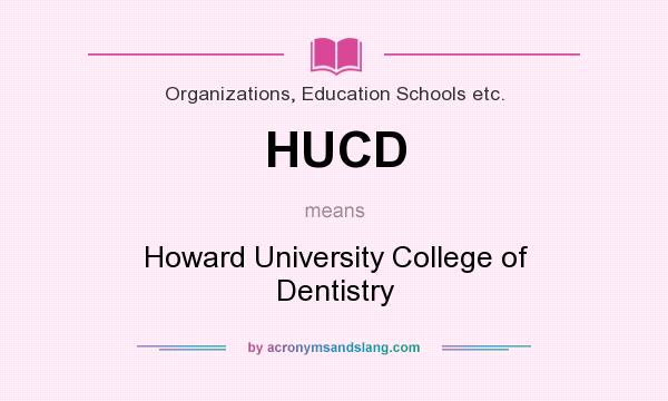 What does HUCD mean? It stands for Howard University College of Dentistry