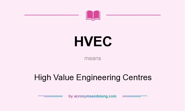 What does HVEC mean? It stands for High Value Engineering Centres