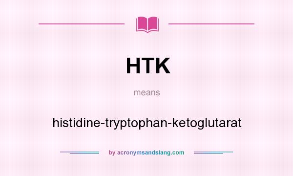 What does HTK mean? It stands for histidine-tryptophan-ketoglutarat