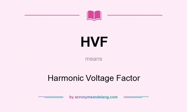 What does HVF mean? It stands for Harmonic Voltage Factor