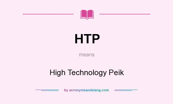 What does HTP mean? It stands for High Technology Peik