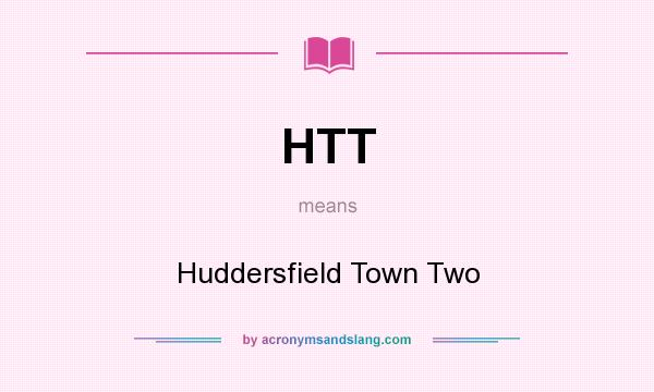 What does HTT mean? It stands for Huddersfield Town Two