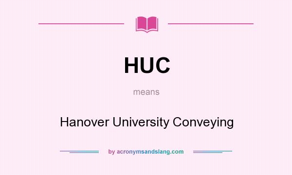 What does HUC mean? It stands for Hanover University Conveying