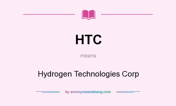 What does HTC mean? It stands for Hydrogen Technologies Corp