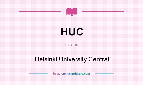 What does HUC mean? It stands for Helsinki University Central