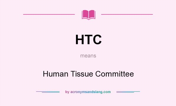 What does HTC mean? It stands for Human Tissue Committee