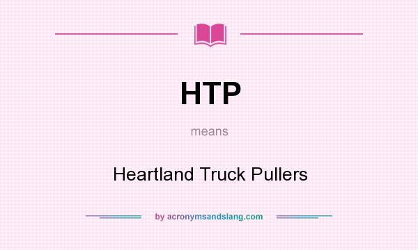 What does HTP mean? It stands for Heartland Truck Pullers