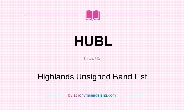 What does HUBL mean? It stands for Highlands Unsigned Band List