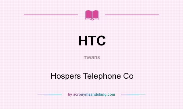 What does HTC mean? It stands for Hospers Telephone Co