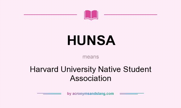 What does HUNSA mean? It stands for Harvard University Native Student Association