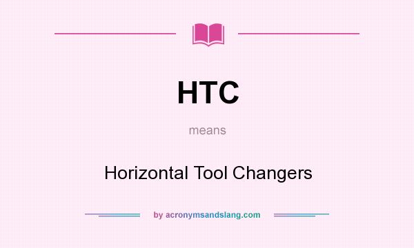 What does HTC mean? It stands for Horizontal Tool Changers