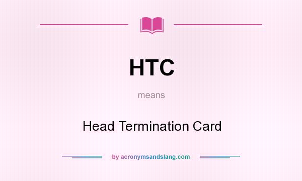 What does HTC mean? It stands for Head Termination Card