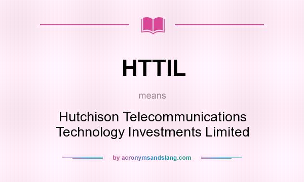 What does HTTIL mean? It stands for Hutchison Telecommunications Technology Investments Limited
