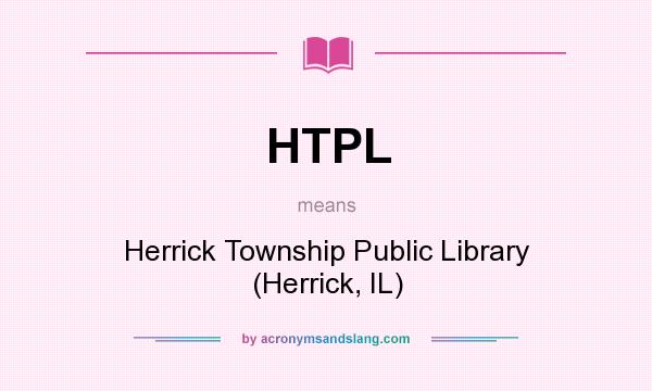 What does HTPL mean? It stands for Herrick Township Public Library (Herrick, IL)