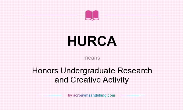What does HURCA mean? It stands for Honors Undergraduate Research and Creative Activity