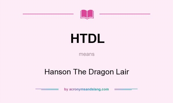What does HTDL mean? It stands for Hanson The Dragon Lair