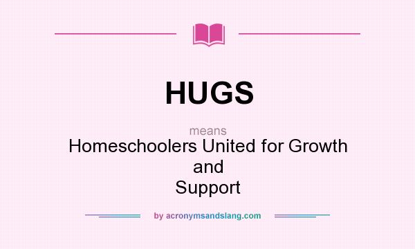 What does HUGS mean? It stands for Homeschoolers United for Growth and Support