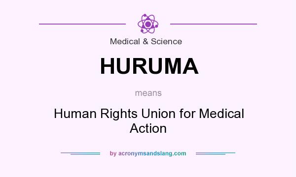 What does HURUMA mean? It stands for Human Rights Union for Medical Action