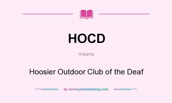 What does HOCD mean? It stands for Hoosier Outdoor Club of the Deaf