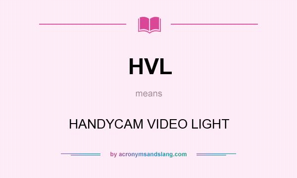What does HVL mean? It stands for HANDYCAM VIDEO LIGHT