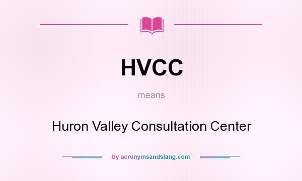 What does HVCC mean? It stands for Huron Valley Consultation Center
