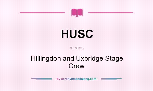 What does HUSC mean? It stands for Hillingdon and Uxbridge Stage Crew