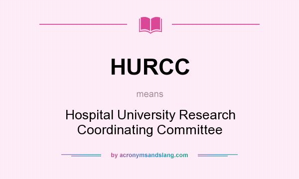 What does HURCC mean? It stands for Hospital University Research Coordinating Committee