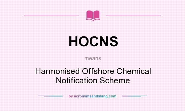 What does HOCNS mean? It stands for Harmonised Offshore Chemical Notification Scheme