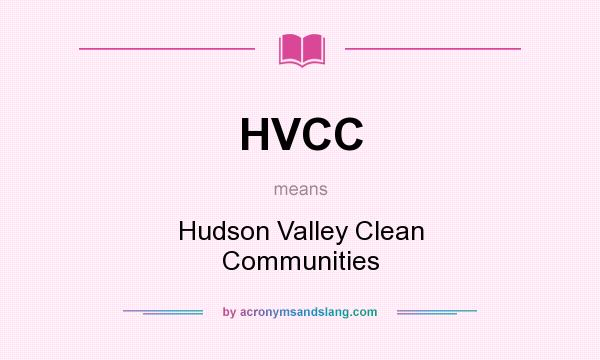 What does HVCC mean? It stands for Hudson Valley Clean Communities