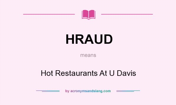 What does HRAUD mean? It stands for Hot Restaurants At U Davis