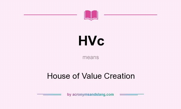 What does HVc mean? It stands for House of Value Creation